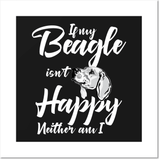 If my beagle isn't happy neither am I Posters and Art